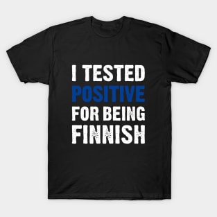 I Tested Positive For Being Finnish T-Shirt